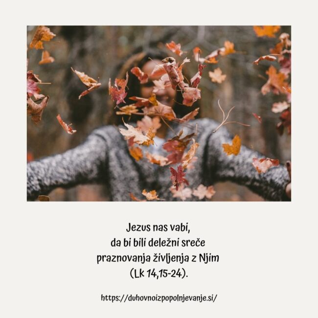 Jezus-nas-vabi-da-bi-bili-delezni-srece-praznovanja-zivljenja-z-Njim-Lk-1415-24. Praznovanje življenja
